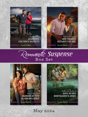 cover image of Suspense Box Set May 2024/Guarding Colton's Secrets/Her Private Security Detail/Murder At the Alaskan Lodge/Safe In Her Bodyguard's Arm